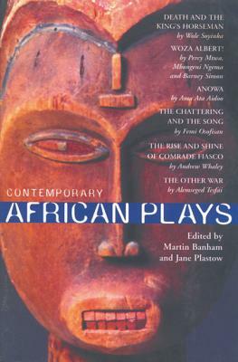 Contemporary African Plays: Death and the King's;anowa;chattering & the Song;rise & Shine of Comrade;woza Albert!;other War by Wole Soyinka, Mbongeni Ngema, Percy Mtwa