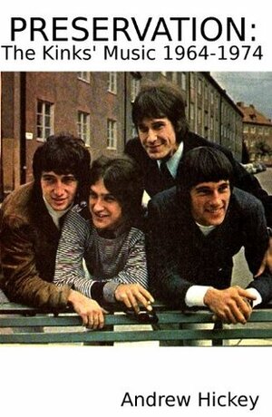 Preservation: The Kinks' Music 1964-1974 by Andrew Hickey