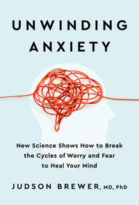 Unwinding Anxiety by Judson Brewer