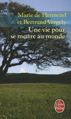 Une Vie Pour Se Mettre Au Monde by Marie De Hennezel, Bertrand Vergely