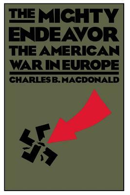 The Mighty Endeavor: American Armed Forces in the European Theater in World War II by Charles B. MacDonald