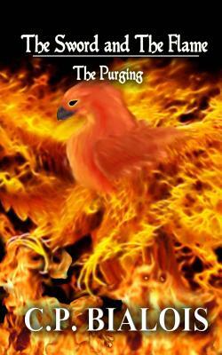 The Sword and the Flame: The Purging by Cp Bialois