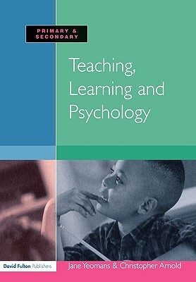 Teaching, Learning and Psychology by Jane Yeomans, Christopher Arnold