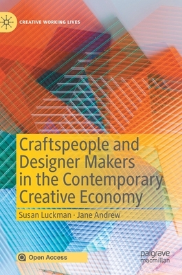 Craftspeople and Designer Makers in the Contemporary Creative Economy by Jane Andrew, Susan Luckman