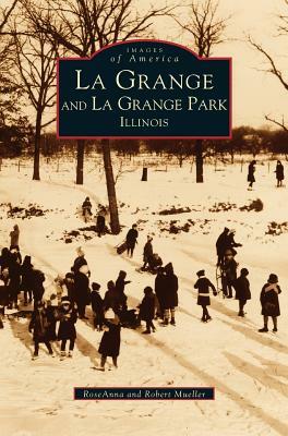 La Grange and La Grange Park, Illinois by Ross Mueller, RoseAnna Mueller, Robert Mueller