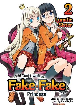 Wild Times with a Fake Fake Princess: Volume 2 by Ichiro Sakaki