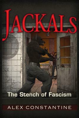 Jackals: The Stench of Fascism by Alex Constantine