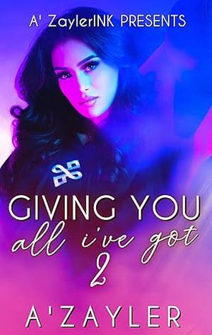 Giving You All I've Got 2: Love Me Forever by A'zayler