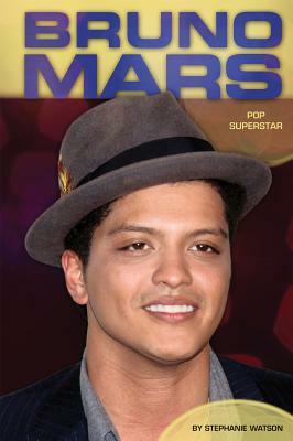 Bruno Mars: Pop Superstar by Stephanie Watson