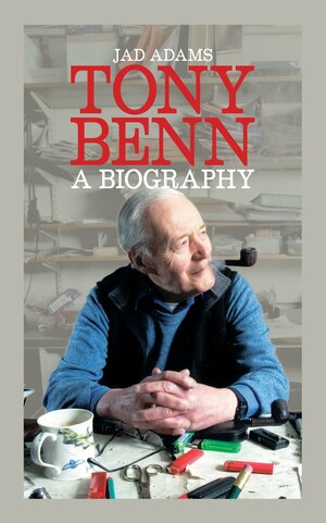 Tony Benn: A Biography. by Jad Adams by Jad Adams