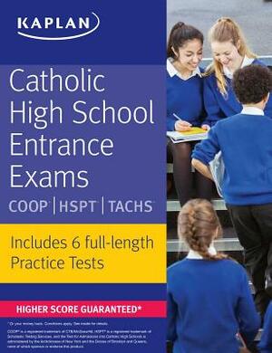 Catholic High School Entrance Exams: COOP * HSPT * Tachs by Kaplan Test Prep