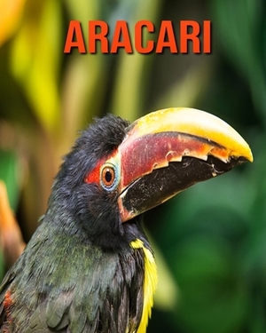 Aracari: Incredible Pictures and Fun Facts about Aracari by William Doyle