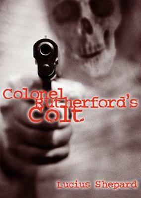 Colonel Rutherford's Colt by Lucius Shepard