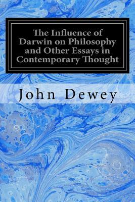 The Influence of Darwin on Philosophy and Other Essays in Contemporary Thought by John Dewey