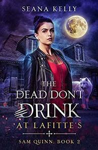 The Dead Don't Drink at Lafitte's by Seana Kelly