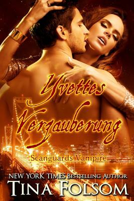 Yvettes Verzauberung (Scanguards Vampire - Buch 4) by Tina Folsom