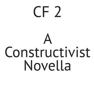 Cf 2: A Constructivist Novella by Richard Kostelanetz, Andrew Charles Morinelli