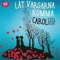 Låt vargarna komma by Carol Rifka Brunt