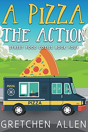 A Pizza the Action by Gretchen Allen