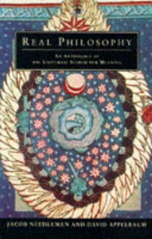 Real Philosophy: An Anthology of the Universal Search for Meaning by Jacob Needleman