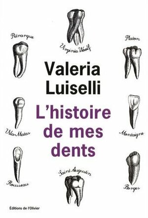 L'Histoire de mes dents by Valeria Luiselli