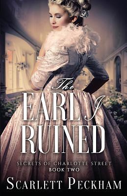 The Earl I Ruined by Scarlett Peckham