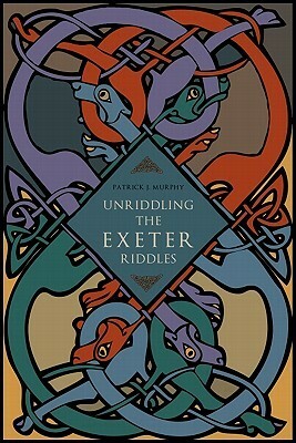 Unriddling the Exeter Riddles by Patrick J. Murphy