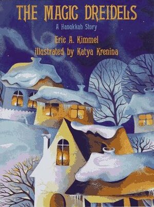 The Magic Dreidels: A Hanukkah Story by Katya Krenina, Eric A. Kimmel