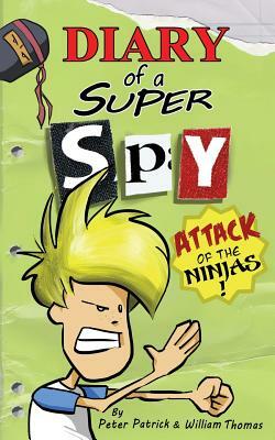 Diary of a Super Spy 2: Attack of the Ninjas! by Peter Patrick