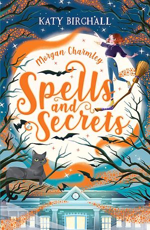 Morgan Charmley: Spells and Secrets EBOOK by Katy Birchall, Katy Birchall