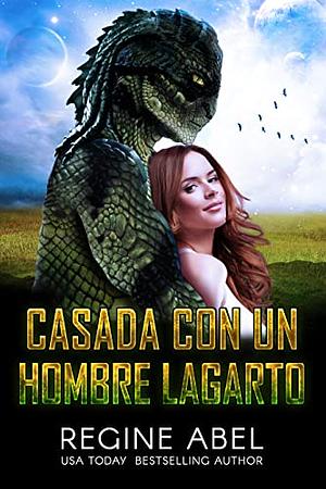 Casada con un hombre lagarto by Regine Abel