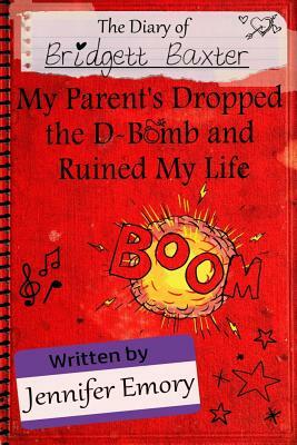 The Diary of Bridgett Baxter: My Parents Dropped the D-Bomb and Ruined My Life by Michael Gagne