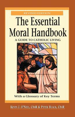 The Essential Moral Handbook: A Guide to Catholic Living, Revised Edition by Kevin O'Neil, Peter Black