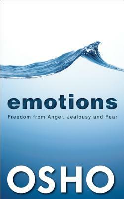 Emotions: Freedom from Anger, Jealousy and Fear by Osho