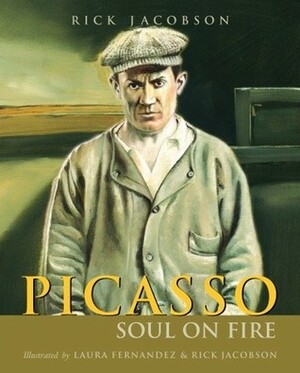 Picasso: Soul on Fire by R.A. Jacobson, Rick Jacobson, Laura Fernández