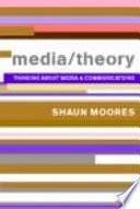 Media/theory: Thinking about Media and Communications by Shaun Moores