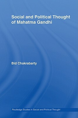 Social and Political Thought of Mahatma Gandhi by Bidyut Chakrabarty