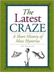 Latest Craze: A Short History of Mass Hysterias by Jeff Fleischer