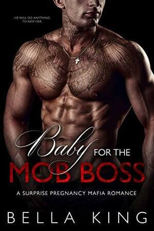 Baby for the Mob Boss: A Surprise Pregnancy Mafia Romance by Bella King