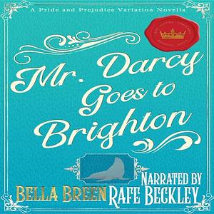 Mr. Darcy Goes to Brighton by Bella Breen