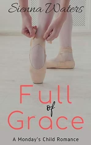 Full of Grace: A Monday's Child Romance by Sienna Waters