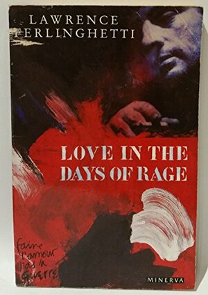 Love In The Days Of Rage by Lawrence Ferlinghetti
