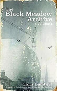 The Black Meadow Archive - Volume 1 by Chris Lambert