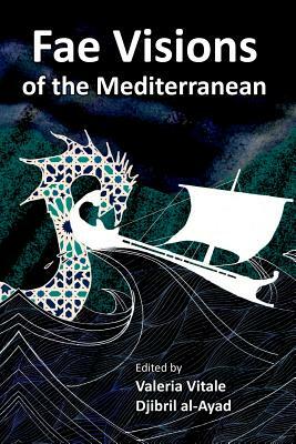 Fae Visions of the Mediterranean: An Anthology of Horrors and Wonders of the Sea by Djibril Al-Ayad, Valeria Vitale