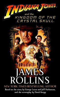 Indiana Jones and the Kingdom of the Crystal Skull (Tm) by James Rollins