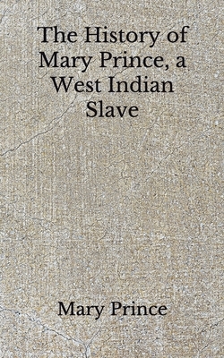 The History of Mary Prince, a West Indian Slave: (Aberdeen Classics Collection) by Mary Prince