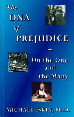 The DNA of Prejudice: On the One and the Many by Michael Eskin