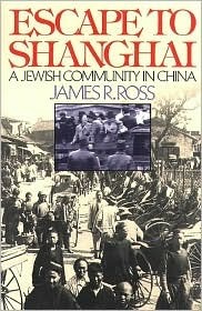 Escape to Shanghai: A Jewish Community in China by Alex Ross
