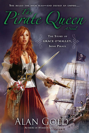 The Pirate Queen: The Story of Grace O'Malley, Irish Pirate by Alan Gold