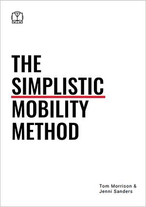The Simplistic Mobility Method by Jenni Sanders, Tom Morrison